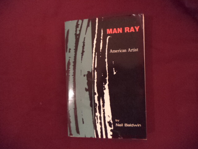 Baldwin, Neil. Man Ray. American Artist. 1988. Illustrated. Important referen