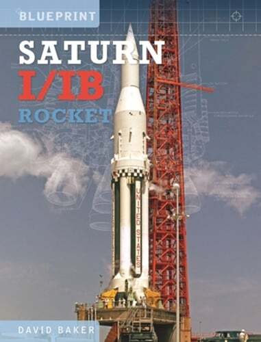The Saturn I/IB Rocket: NASA’s First Apollo Launch Vehicle by David Baker: Used