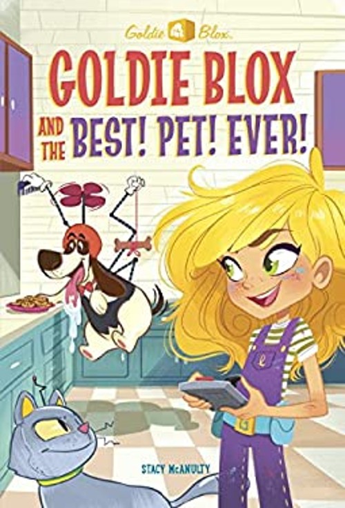 Goldie Blox and the Best! Pet! Ever! GoldieBlox Stacy McAnulty