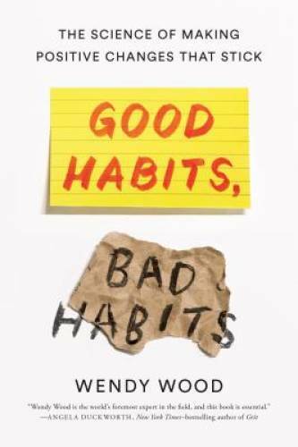 Good Habits, Bad Habits: The Science of Making Positive Changes Tha – GOOD