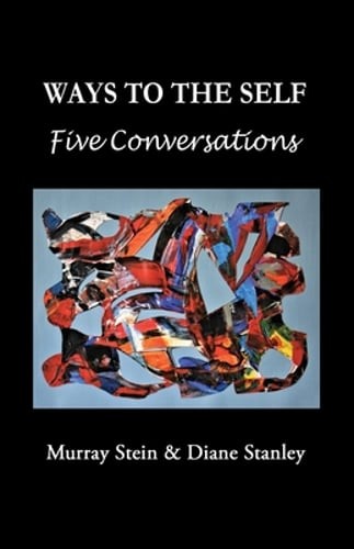 Ways To The Self: Five Conversations by Murray Stein: New