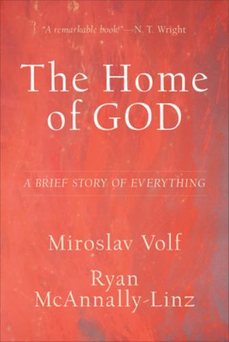 The Home of God: A Brief Story of Everything (Theology for the Life of the World