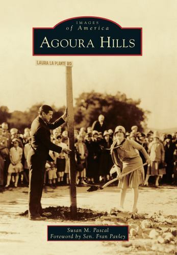 Images of America Ser.: Agoura Hills by Susan M. Pascal (2013, Trade Paperback)