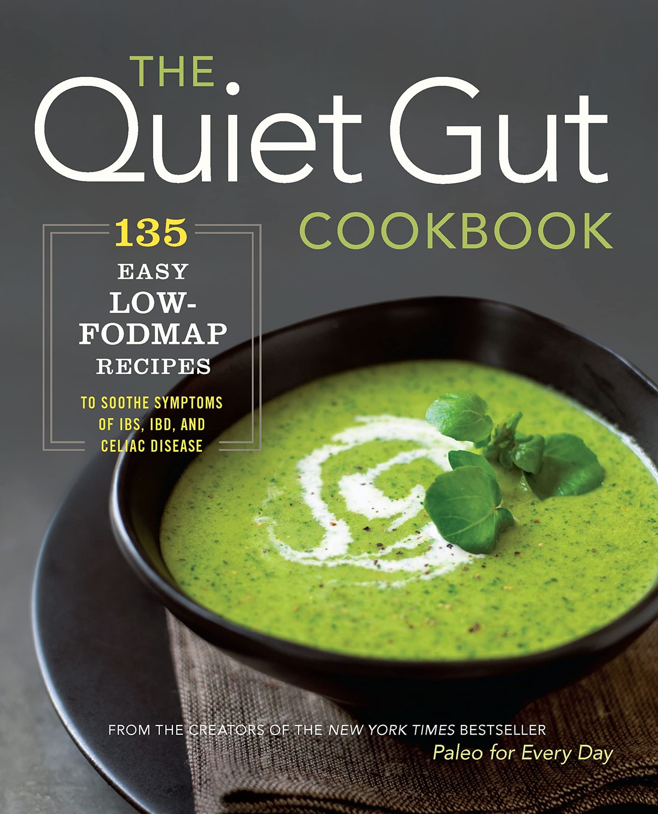The Quiet Gut Cookbook: 135 Easy Low-FODMAP Recipes to Soothe Symptoms of IB…