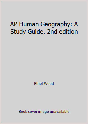 AP Human Geography: A Study Guide, 2nd edition by Ethel Wood