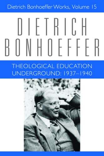 Theological Education Underground: 1937-1940: Dietrich Bonhoeffer Works, Volume