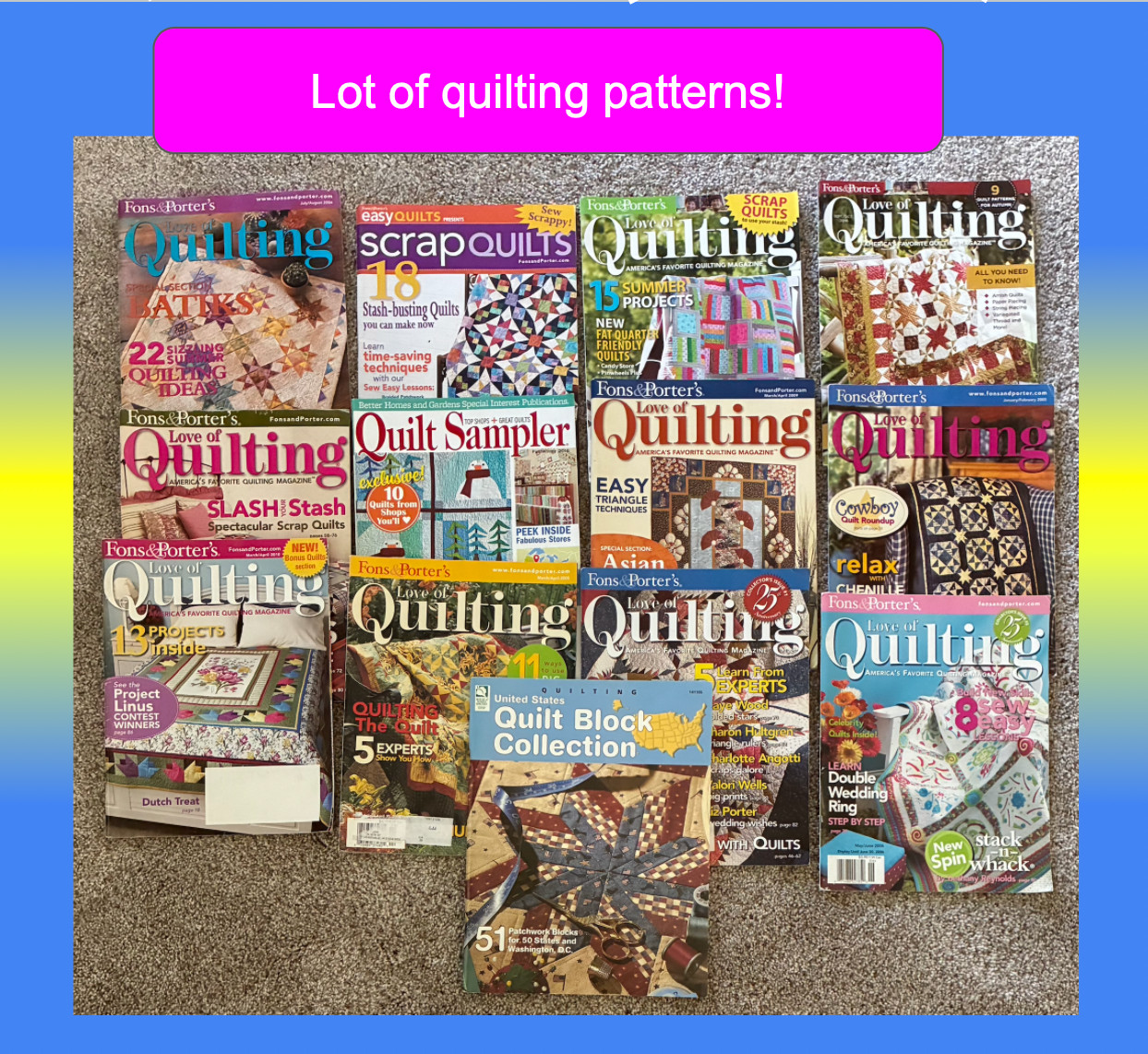 LOT of 13 Quilt Sampler Magazines 2005 – 2016 FONS & PORTER’S LOVE OF QUILTING