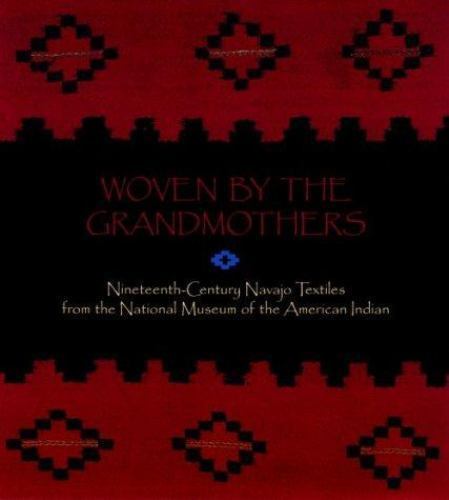Woven by the Grandmothers: Nineteenth-Century Navajo Textiles from the…