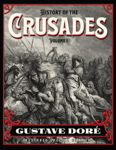 History of the Crusades Volume 1: Gustave Doré Restored Special Edition, Michaud