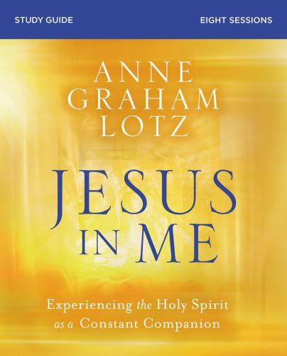 Jesus in Me Study Guide : Experiencing the Holy Spirit As a Constant…