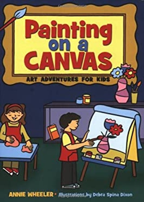 Painting on a Canvas : Art Adventures for Kids Paperback Annie Wh
