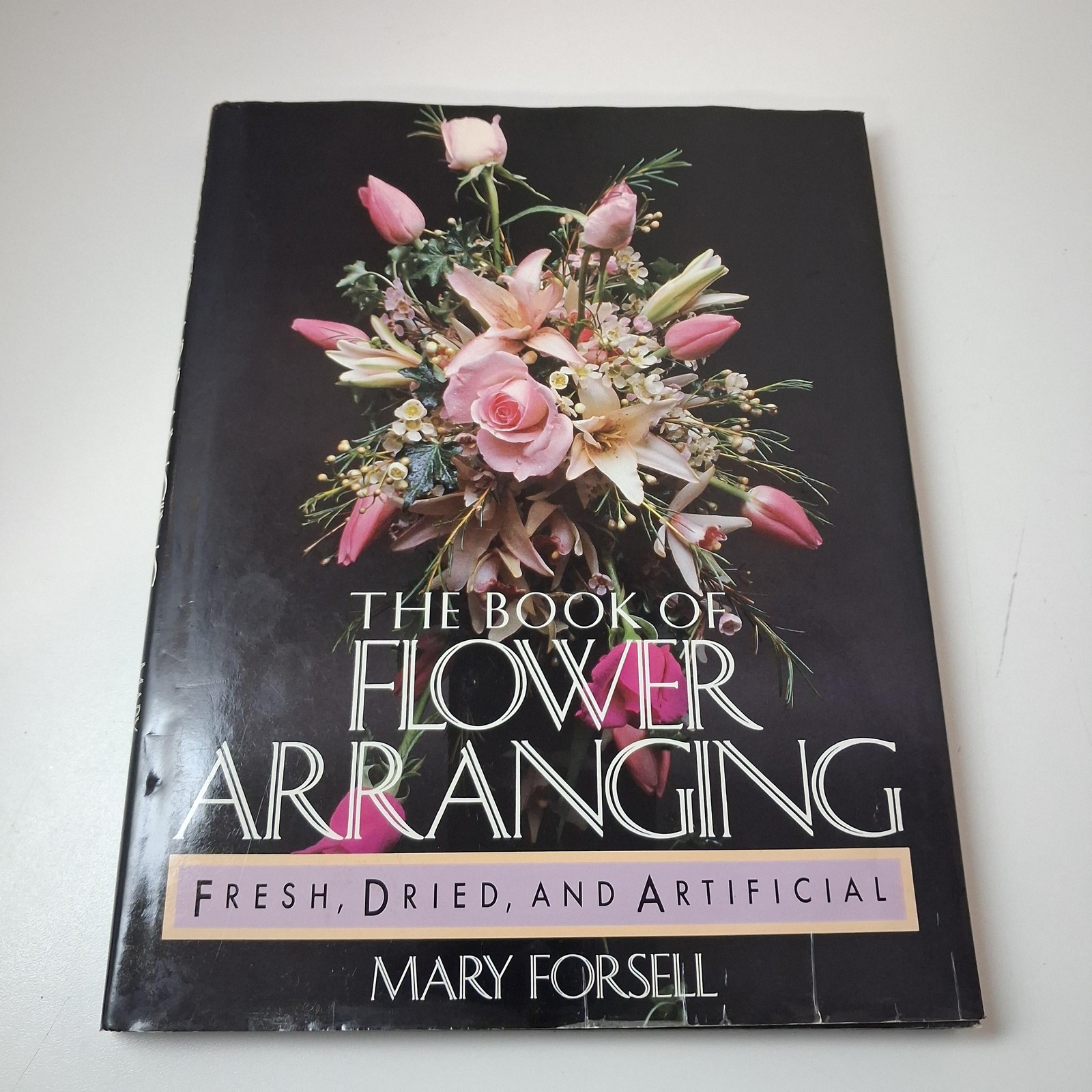The Book Of Flower Arranging Mary Forsell 1987 Hardcover Fresh Dried Floral