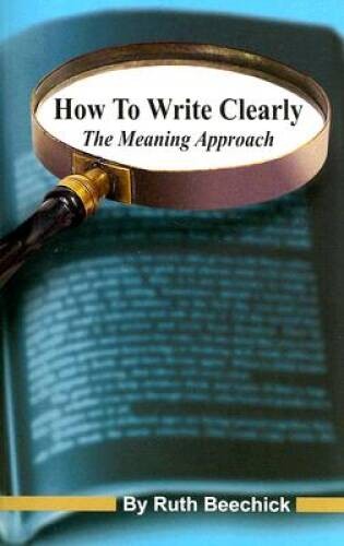 How to Write Clearly: The Meaning Approach – Paperback By Ruth Beechick – GOOD