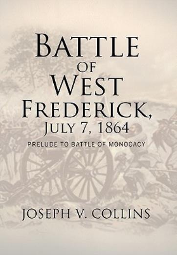 Battle Of West Frederick, July 7, 1864: Prelude To Battle Of Monocacy