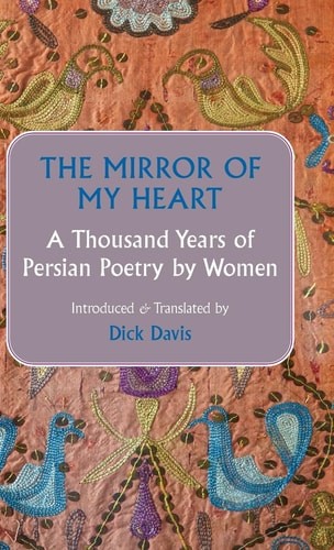 The Mirror of My Heart: A Thousand Years of Persian Poetry by Women, , Excellent