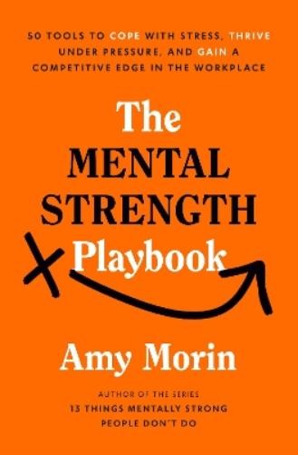 Amy Morin The Mental Strength Playbook (Hardback)