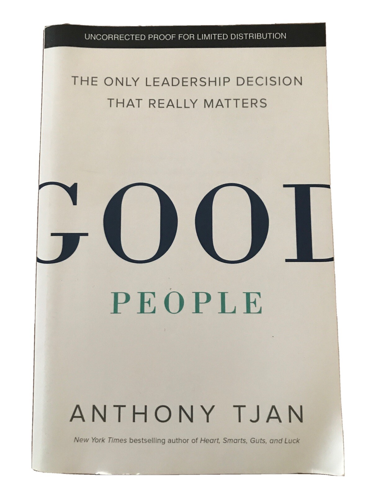 GOOD PEOPLE: THE ONLY LEADERSHIP DECISION THAT REALLY Anthony Tjan UNCORRECTED