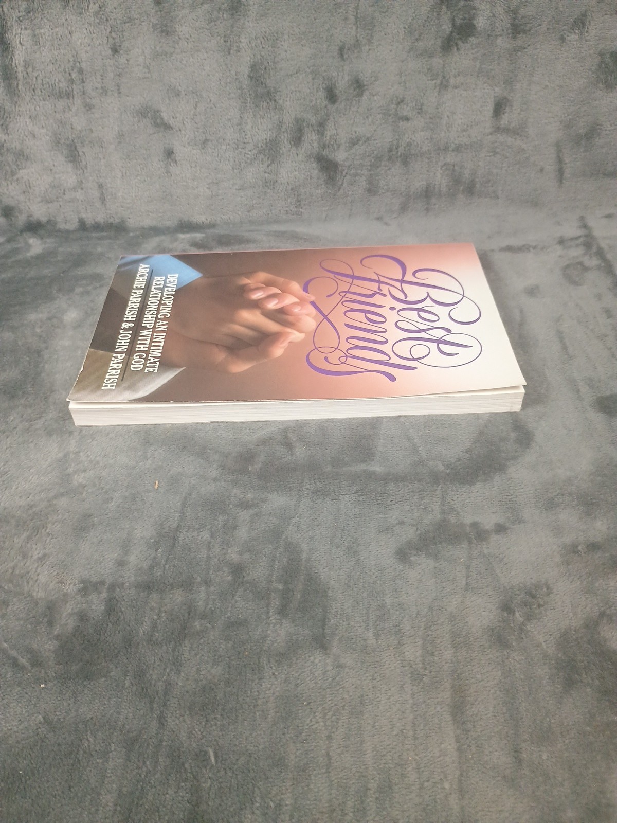 Best Friends : Developing an Intimate Relationship With God Parrish 1986