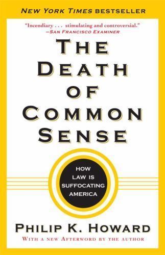 The Death of Common Sense: How Law Is Suffocating America, Howard, Philip K., Ac