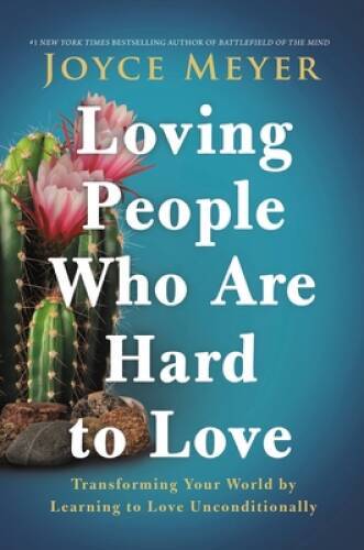 Loving People Who Are Hard to Love: Transforming Your World by Learn – VERY GOOD