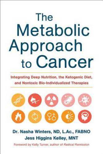 The Metabolic Approach to Cancer: Integrating Deep Nutrition, the Ke – VERY GOOD