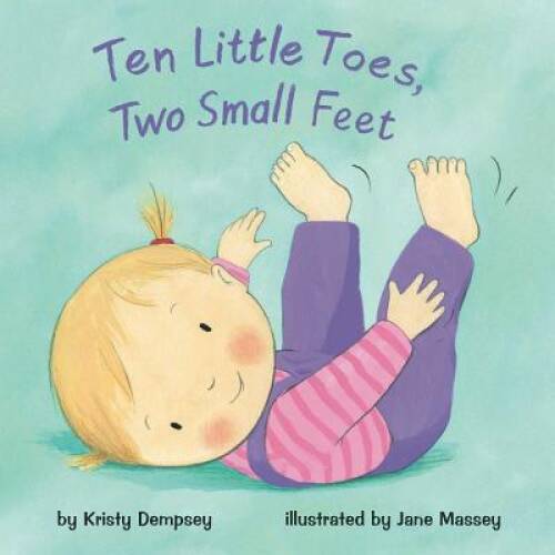 Ten Little Toes, Two Small Feet – Hardcover By Dempsey, Kristy – GOOD