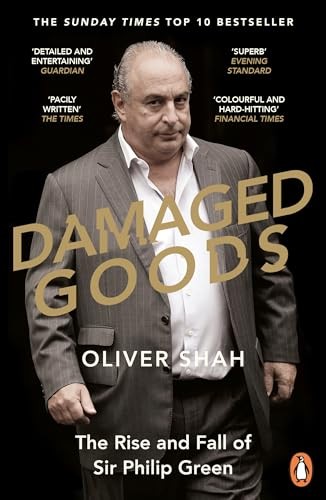 Damaged Goods: The Inside Story of Sir Philip Green, the Collapse of BHS and th