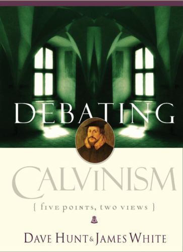 Debating Calvinism: Five Points, Two Views by White, James,Hunt, Dave, Good Book