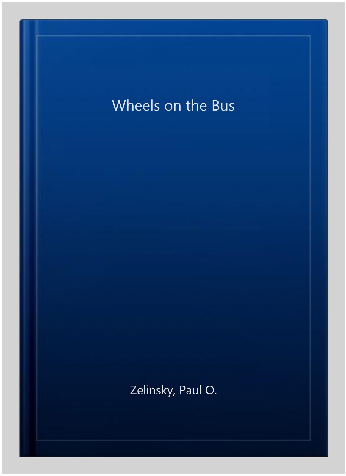 Wheels on the Bus, Hardcover by Zelinsky, Paul O., Brand New, Free shipping i…