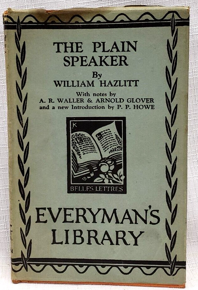 William Hazlitt THE PLAIN SPEAKER,Essays/Belles Lettres, Everyman’s Library #814