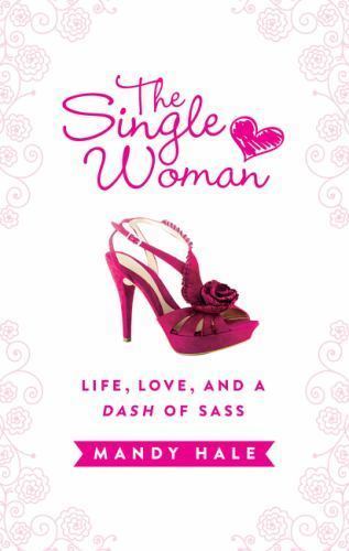The Single Woman–Life, Love, and a Dash of- hardcover, 9781400322312, Mandy Hale