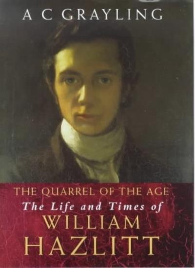 The Quarrel of the Age : The Life and Times of William Hazlitt B