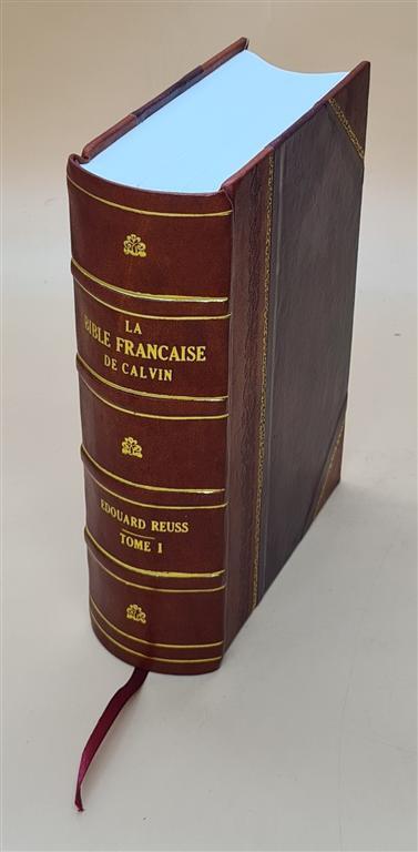 La Bible Francaise De Calvin. Livres Des Saintes Ecritures 1897 [Leather Bound]