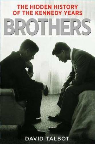 Brothers: The Hidden History of the Kennedy Years – Hardcover – GOOD