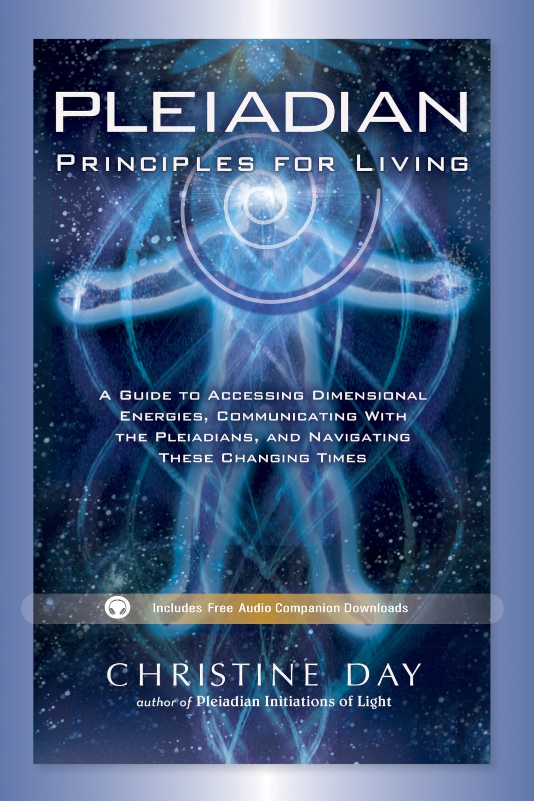 Pleiadian Principles for Living: A Guide to Accessing Dimensional Energies, …