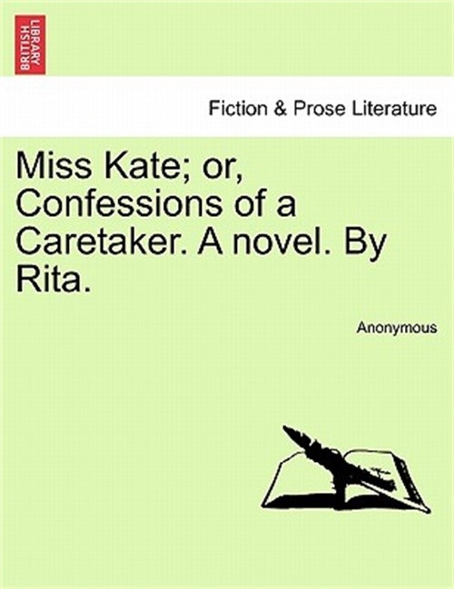 Miss Kate; Or, Confessions of a Caretaker. a Novel. by Rita. (Paperback or Softb