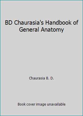BD Chaurasia’s Handbook of General Anatomy by Chaurasia B. D.