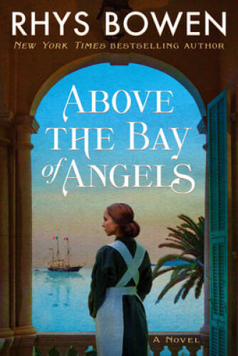 Above the Bay of Angels: A Novel – Hardcover By Bowen, Rhys – VERY GOOD