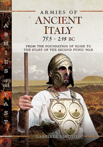 Armies of Ancient Italy 753-218 BC : From the Foundation of Rome to the Start…