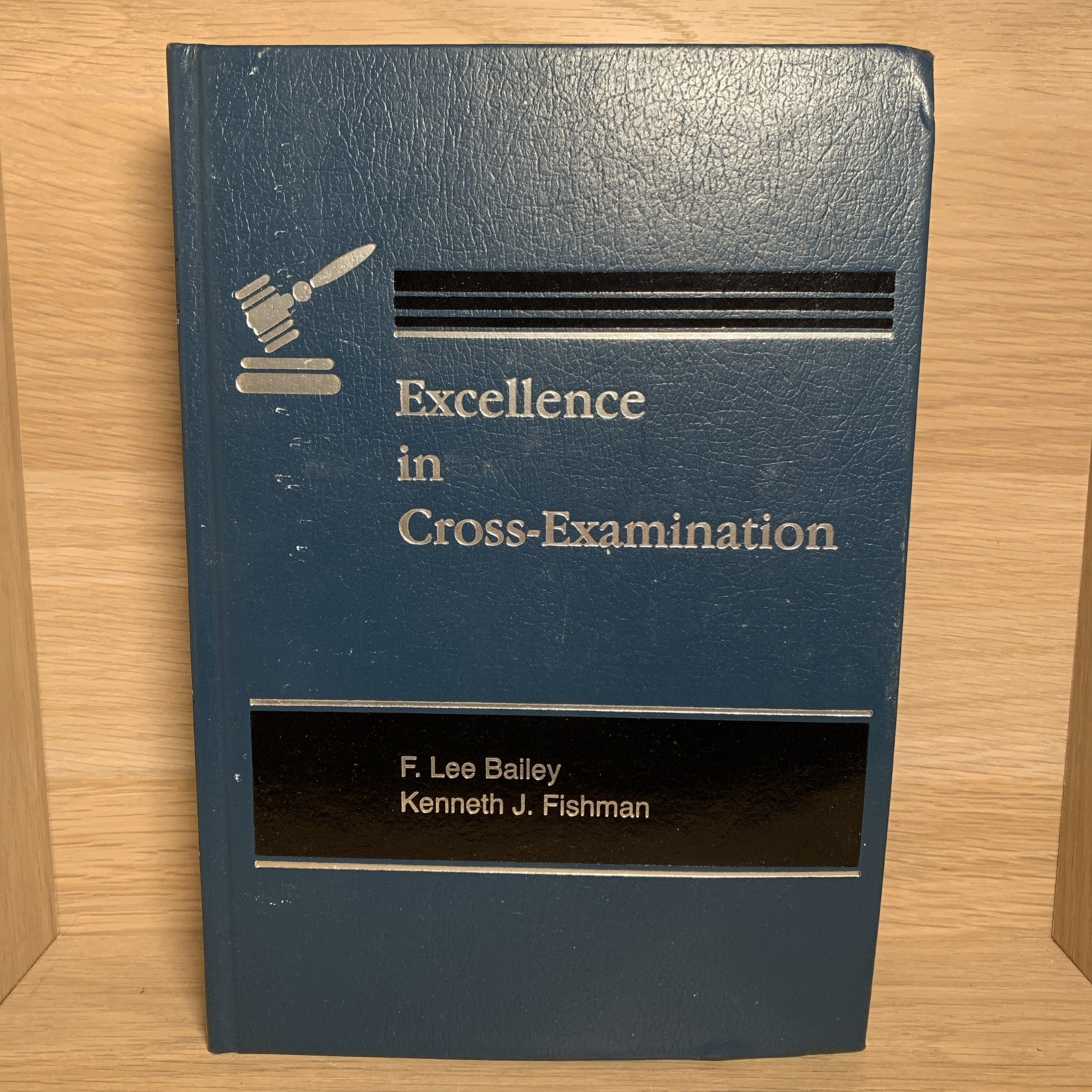 Excellence in Cross-Examination by F. Lee Bailey and Kenneth J. Fishman (2013)