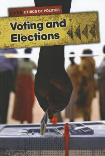 Voting and Elections (Ethics of Politics) by Burgan, Michael