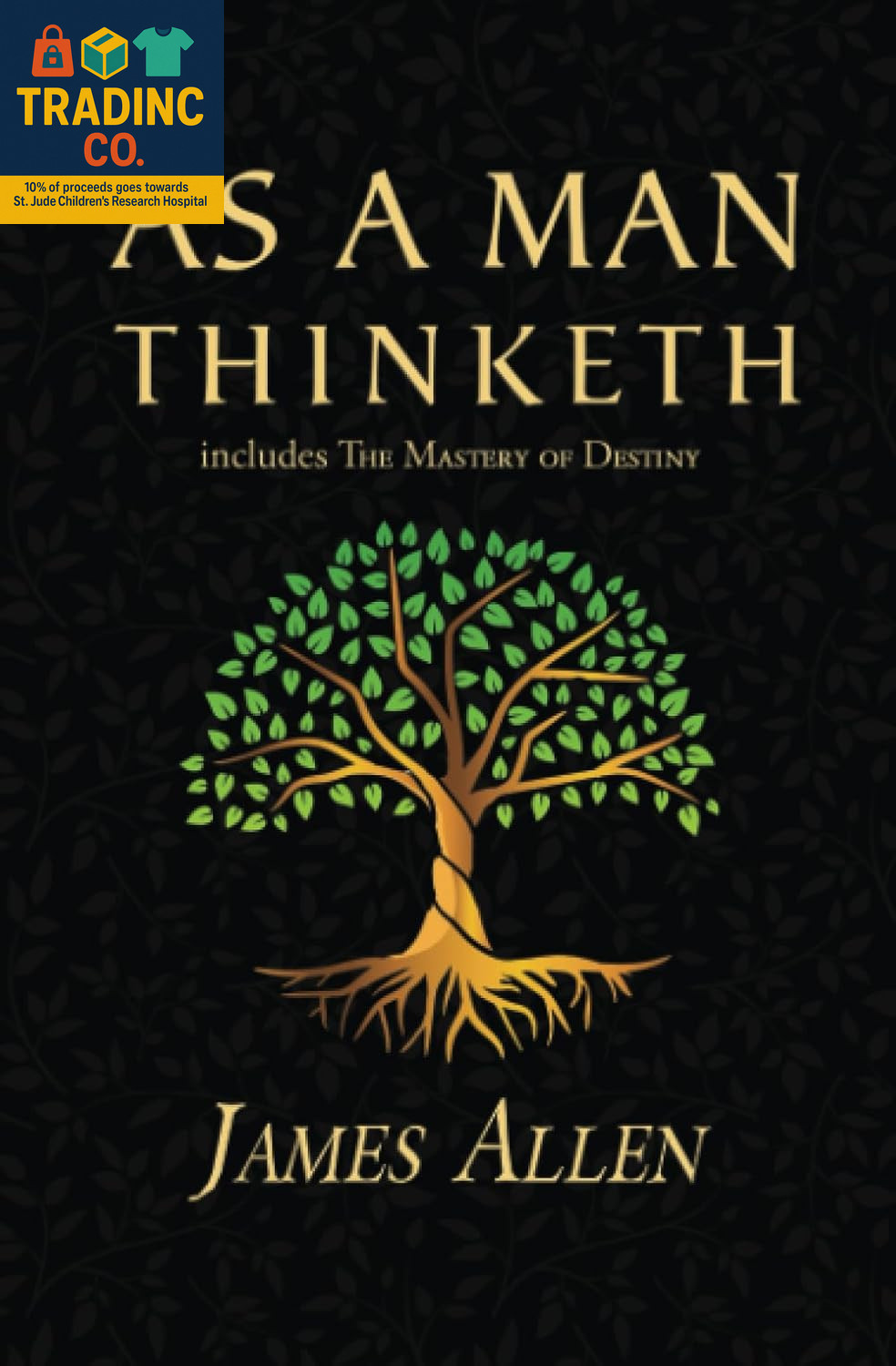 As a Man Thinketh – the Original 1902 Classic (Includes the Mastery of Destiny)