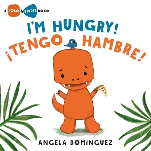 Angela Dominguez I’m Hungry! / ¡Tengo Hambre! (Spanish Bilingual) (Hardback)