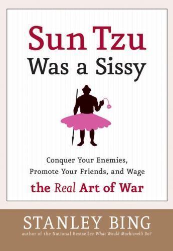 Sun Tzu Was a Sissy: Conquer Your Enemies, – 0060734779, hardcover, Stanley Bing