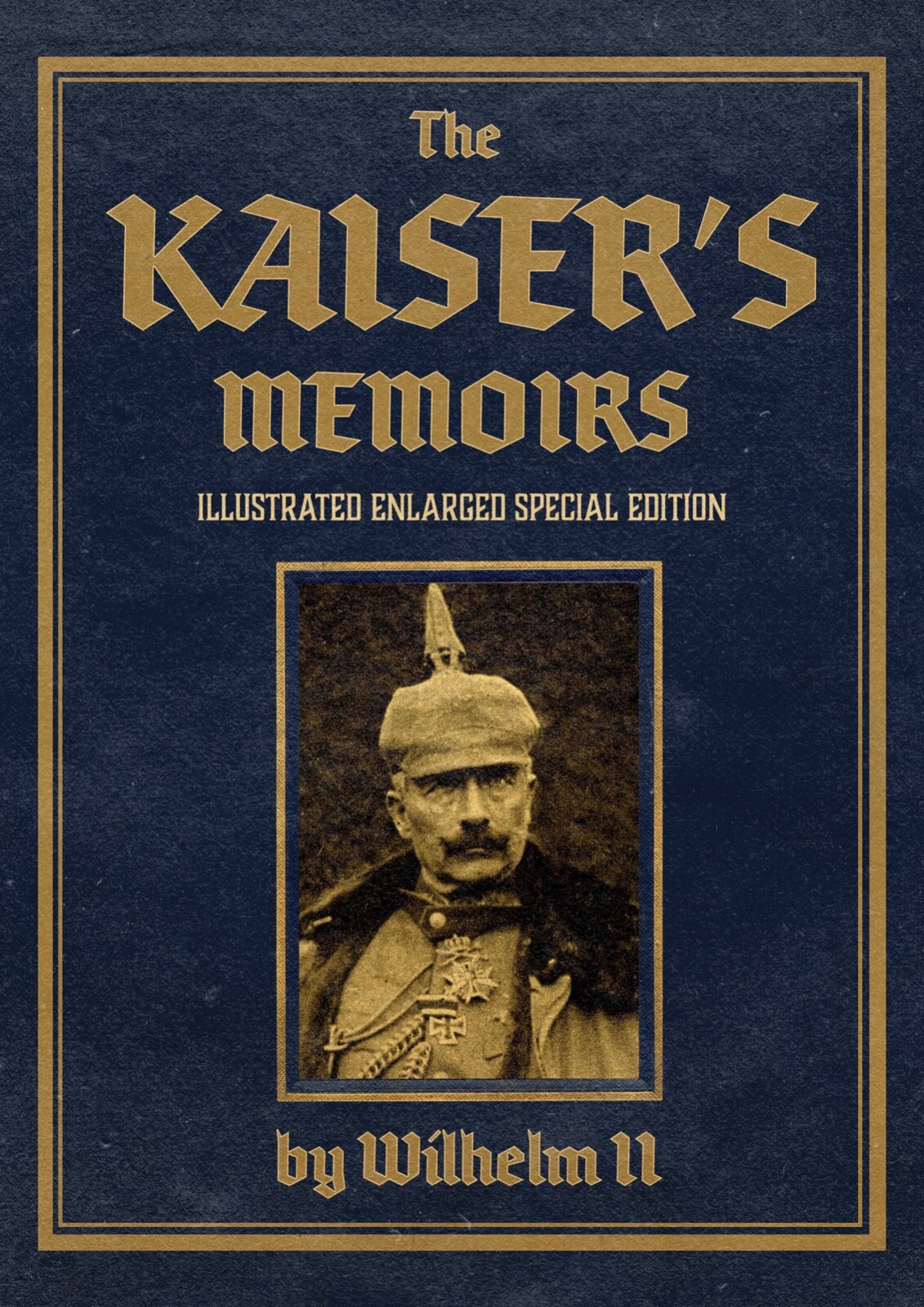 HARDCOVER – The Kaiser’s Memoirs: Illustrated Enlarged Special Edition *NEW*
