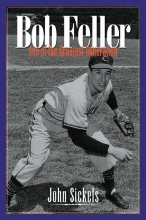 Bob Feller : Ace of the Greatest Generation Hardcover John Sickel