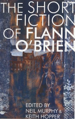 The Short Fiction of Flann O’Brien by O’Brien, Flann