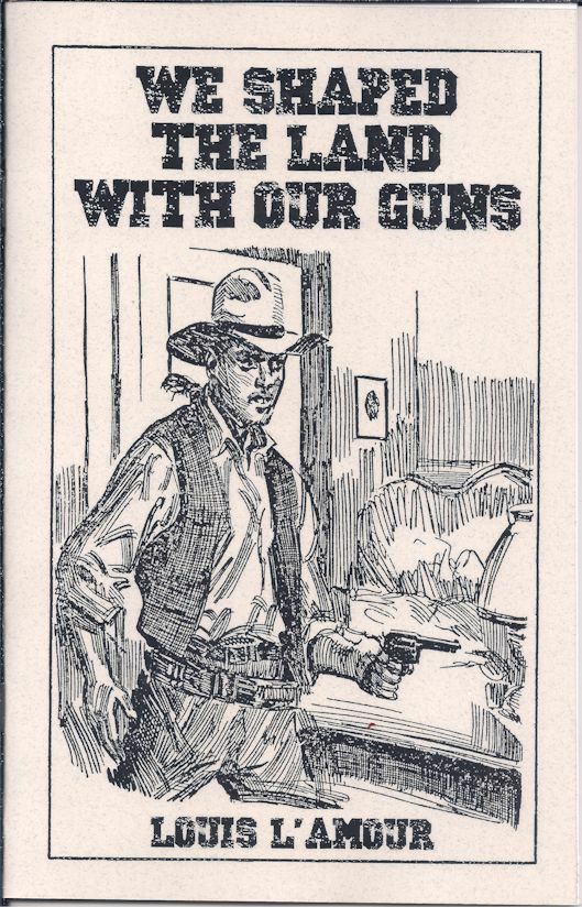 We Shaped the Land With Our Guns – Louis L’Amour – Sabre Press Western Chapbook