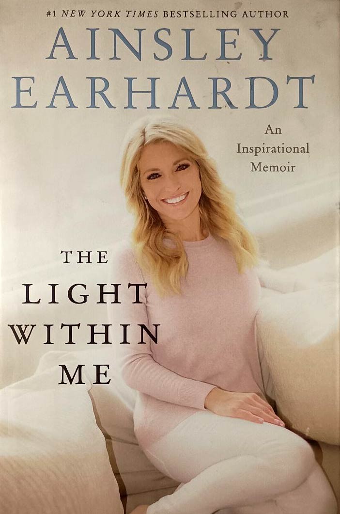 The Light Within Me by Ainsley Earhardt / 2018 Hardcover 1st Edition Memoir