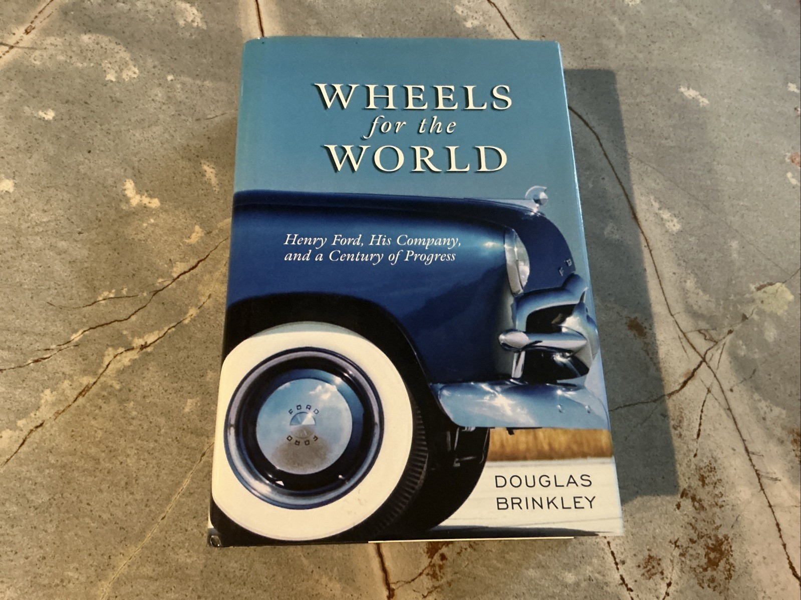 Wheels for the World: Henry Ford and His Company Hardcover by Douglas Brinkley